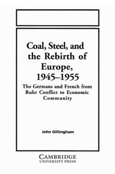 Paperback Coal, Steel, and the Rebirth of Europe, 1945 1955: The Germans and French from Ruhr Conflict to Economic Community Book