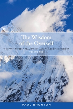 Paperback The Wisdom of the Overself: The Path to Self-Realization and Philosophic Insight, Volume 2 Book