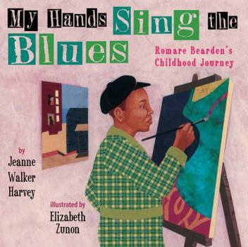 Hardcover My Hands Sing the Blues: Romare Bearden's Childhood Journey Book