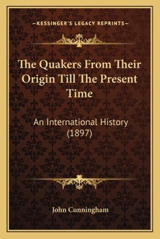 Paperback The Quakers From Their Origin Till The Present Time: An International History (1897) Book