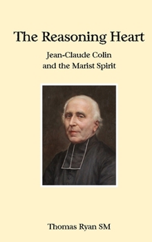 Hardcover The Reasoning Heart: Jean-Claude Colin and the Marist Spirit Book