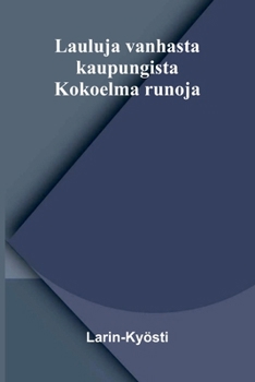 Lauluja vanhasta kaupungista: Kokoelma runoja (Finnish Edition)