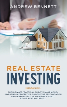 Hardcover Real Estate Investing: 2 Books in 1: The Ultimate Practical Guide to Make Money Investing in Properties. Choose the Best Location and Learn E Book