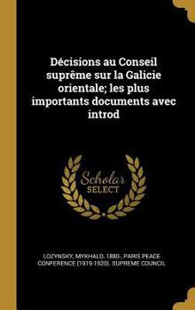 Hardcover Décisions au Conseil suprême sur la Galicie orientale; les plus importants documents avec introd [French] Book