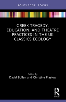 Paperback Greek Tragedy, Education, and Theatre Practices in the UK Classics Ecology Book