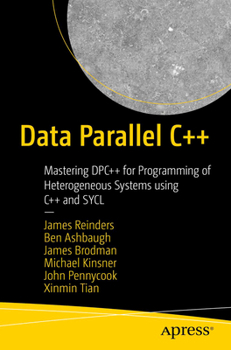 Paperback Data Parallel C++: Mastering Dpc++ for Programming of Heterogeneous Systems Using C++ and Sycl Book