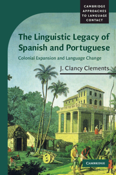 The Linguistic Legacy of Spanish and Portuguese: Colonial Expansion and Language Change - Book  of the Cambridge Approaches to Language Contact