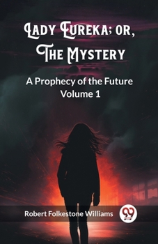 Paperback Lady Eureka; or, The Mystery A Prophecy of the Future Volume 1 Book