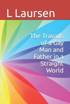 Paperback The Travails of a Gay Man and Father in a Straight World Book