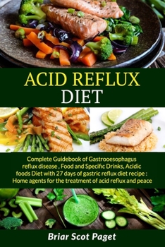 Paperback Acid Reflux Diet: Less then 30 days of treatment to treat and prevent GERD and LPR, supplied with a recipe book that includes 27 days of Book