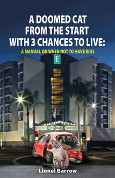 Paperback A Doomed Cat From The Start With 3 Chances To Live: A Manual On When Not To Have Kids Book