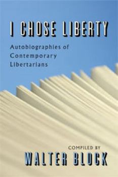 Hardcover I Chose Liberty: Autobiographies of Contemporary Libertarians Book