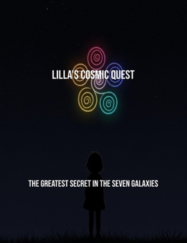 Paperback Lilla'S Cosmic Quest: The Greatest Secret In The Seven Galaxies Book