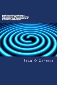 Paperback Negotiating Cultural Intelligence: An Investigation of Australian Expatriate and Japanese Local Staff Intercultural Workplace Communication Book