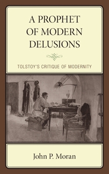 Hardcover Prophet of Modern Delusions: Tolstoy's Critique of Modernity Book