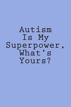 Paperback Autism Is My Superpower, What's Yours? Book