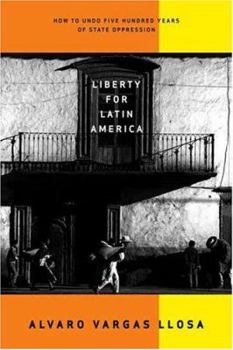 Hardcover Liberty for Latin America: How to Undo Five Hundred Years of State Oppression Book