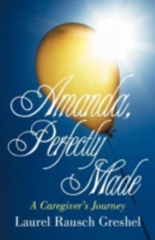 Paperback Amanda, Perfectly Made: A Caregiver's Journey Book