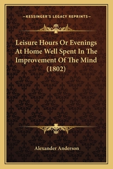 Paperback Leisure Hours Or Evenings At Home Well Spent In The Improvement Of The Mind (1802) Book