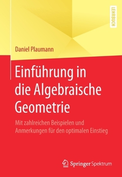 Paperback Einführung in Die Algebraische Geometrie: Mit Zahlreichen Beispielen Und Anmerkungen Für Den Optimalen Einstieg [German] Book