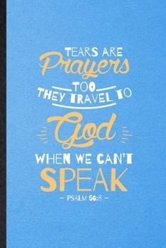 Paperback Tears Are Prayers Too They Travel to God When We Can't Speak Psalm 56: 8: Lined Notebook For Sunday Church Jesus. Ruled Journal For Christian Faith Pr Book