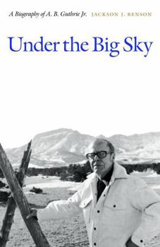 Paperback Under the Big Sky: A Biography of A. B. Guthrie Jr. Book