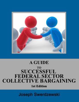 Perfect Paperback A Guide to Successful Federal Sector Collective Bargaining Book