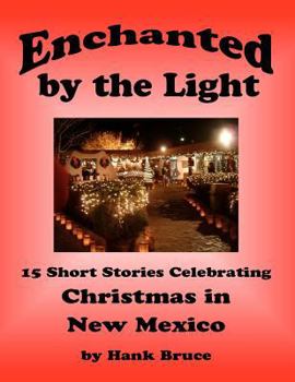 Paperback Enchanted by the Light, 15 Short Stories Celebrating Christmas in New Mexico Book