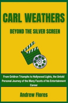 Paperback Carl Weathers: BEYOND THE SILVER SCREEN: From Gridiron Triumphs to Hollywood Lights, the Untold Personal Journey of the Many Facets o Book