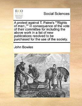 Paperback A Protest Against T. Paine's Rights of Man: , in Consequence of the Vote of Their Committee for Including the Above Work in a List of New Publications Book