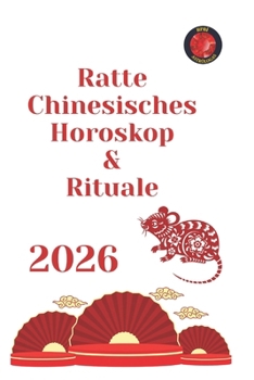 Ratte Chinesisches Horoskop & Rituale 2026 (German Edition)