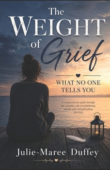 The Weight of Grief: What No One Tells You