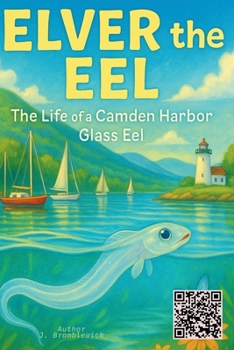 Elver the Eel: The Life of a Camden Harbor Glass Eel