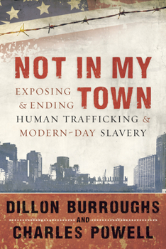 Paperback Not in My Town: Exposing and Ending Human Trafficking and Modern-Day Slavery [With DVD] Book