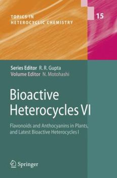 Hardcover Bioactive Heterocycles VI: Flavonoids and Anthocyanins in Plants, and Latest Bioactive Heterocycles I Book