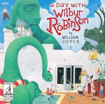 A Day with Wilbur Robinson - Book  of the Dinosaur Bob