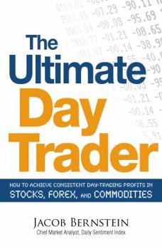 Paperback The Ultimate Day Trader: How to Achieve Consistent Day Trading Profits in Stocks, Forex, and Commodities Book