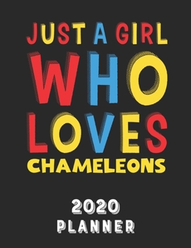 Paperback Just A Girl Who Loves Chameleons 2020 Planner: Weekly Monthly 2020 Planner For Girl Women Who Loves Chameleons 8.5x11 67 Pages Book