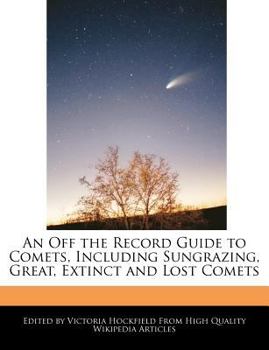 Paperback An Off the Record Guide to Comets, Including Sungrazing, Great, Extinct and Lost Comets Book