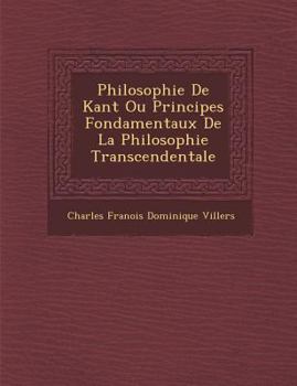 Paperback Philosophie De Kant Ou Principes Fondamentaux De La Philosophie Transcendentale [French] Book