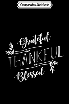 Composition Notebook: Thanksgiving Quotes Grateful Thankful Blessed  Journal/Notebook Blank Lined Ruled 6x9 100 Pages