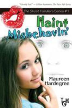Haint Misbehavin' - Book #1 of the Ghost Handlers