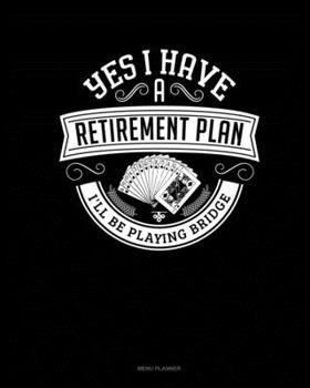 Paperback Yes I Have a Retirement Plan I'll Be Playing Bridge: Menu Planner Book