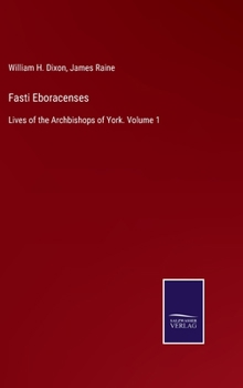 Hardcover Fasti Eboracenses: Lives of the Archbishops of York. Volume 1 Book