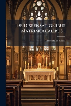 Paperback De Dispensationibus Matrimonialibus... [Latin] Book
