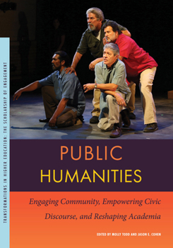 Public Humanities: Engaging Community, Empowering Civic Discourse, and Reshaping Academia (Transformations in Higher Education)