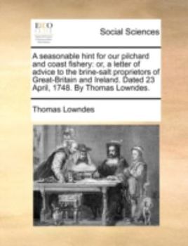 Paperback A Seasonable Hint for Our Pilchard and Coast Fishery: Or, a Letter of Advice to the Brine-Salt Proprietors of Great-Britain and Ireland. Dated 23 Apri Book