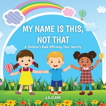 Paperback My Name is This, Not That: A Children's Book Affirming Their Identity Book