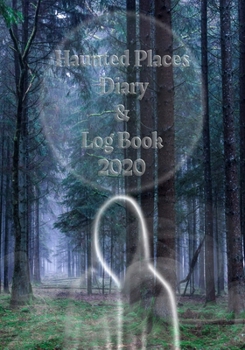 Paperback Haunted Places Diary & Log Book 2020: Week to a view Planner/Diary - Paranormal Investigation Logs for you to fill in - 7" x 10" - Haunted Woods Cover Book