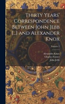 Hardcover Thirty Years' Correspondence Between John Jebb [...] and Alexander Knox; Volume 2 Book